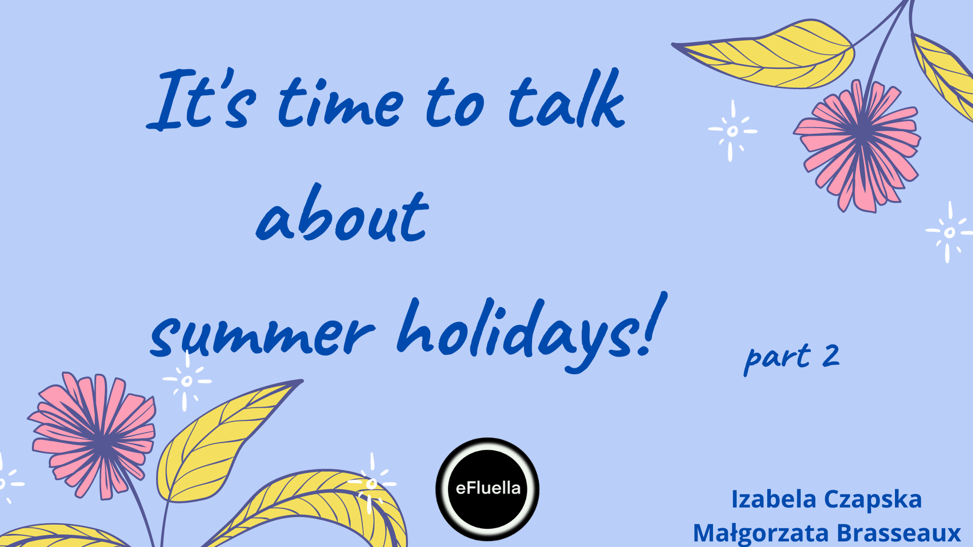 PART 2 IT_S TIME TO TALK ABOUT SUMMER HOLIDAYS
